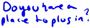 Scribbled note that says: do you have a place to plug in